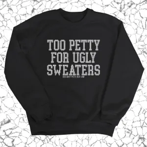 Too Petty for Ugly Sweaters Unisex Sweatshirt